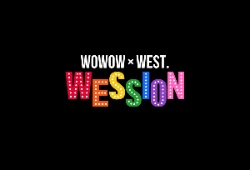 WOWOW × WEST. “WESSION”　WESSION FESTIVAL 2025